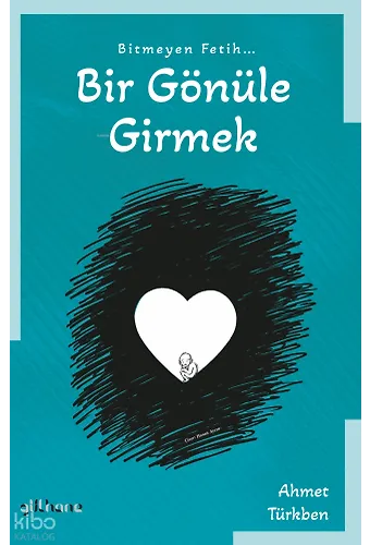Bitmeyen Fetih Bir Gönüle Girmek