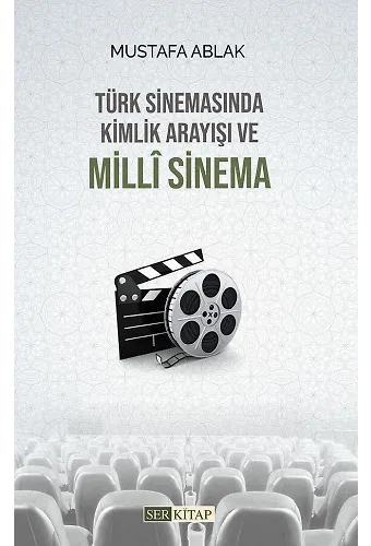 Türk Sinemasında Kimlik Arayısı ve Milli Sinema - Mustafa Ablak