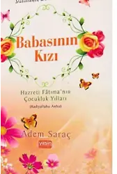 Babasının Kızı Hazreti Fâtıma’nın Çocukluk Yılları Radıyallahu Anhu