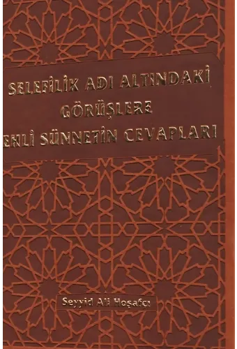 Selefilik Adı Altındaki Görüşlere Ehli Sünnetin Cevapları