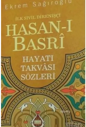 İlk Sivil Direnişçi Hasanı Basri; Hayatı Takvası Sözleri