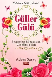 Güller Gülü Peygamber Efendimiz'in Çocukluk Yılları (sav)