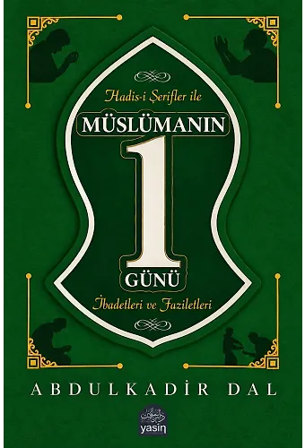 Müslümanın Bir Günü İbadetleri Ve Faziletleri