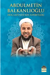 Abdülmetin Balkanlıoğlu Hocaefendinin Sohbetleri